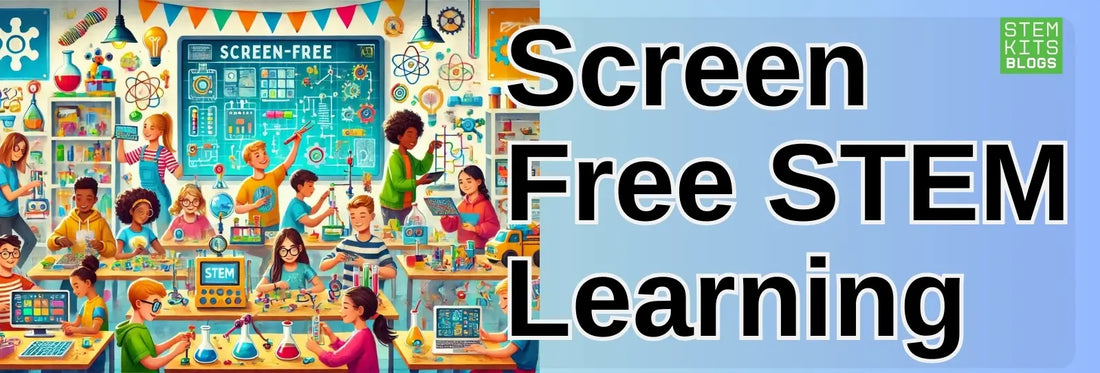 Screen Free STEM Learning | STEM Kits Blogs